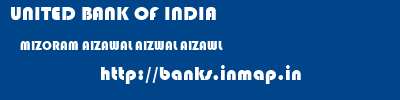 UNITED BANK OF INDIA  MIZORAM AIZAWAL AIZWAL AIZAWL  banks information 